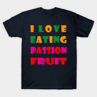 i love eating passion fruit T-Shirt